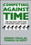 Competing Against Time (How Time-Based Competition is Reshaping Global Markets) by George Stalk, 9780743253413