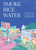 Smoke, Rice, Water (Recipes and Stories from a Bengali Home) by Kishwar Chowdhury, 9781743799345