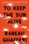 To Keep the Sun Alive (A Novel) by Rabeah Ghaffari, 9781948226769
