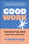 Good Work (Transform your Work from the Inside Out) by Kathryn Page, Sir Cary Cooper, CBE, 9781394396238