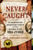 Never Caught (The Washingtons' Relentless Pursuit of Their Runaway Slave, Ona Judge) by Erica Armstrong Dunbar, 9781501126413