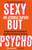 Sexy But Psycho (How the Patriarchy Uses Women's Trauma Against Them) by Dr. Jessica Taylor, 9781472135513