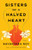 Sisters of a Halved Heart (A Novel) by Nayantara Roy, 9781643757698