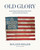 Old Glory (Iconic Flags and the Stories They Tell of America's 250-Year History) by Roland Miller, 9781648292149