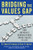 Bridging the Values Gap (How Authentic Organizations Bring Values to Life) by R. Edward Freeman, Ellen R. Auster, 9781609949563
