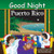 Good Night Puerto Rico by Lisa Bolivar Martinez, Matthew Martinez, Joe Veno, 9781602195080