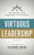 Virtuous Leadership: An Agenda for Personal Excellence (Third Edition) by Alexandre Havard, 9781594174650