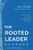 The Rooted Leader (Seven Rhythms of Leaders Who Bear Fruit That Lasts) - 9798400518980 by Eric Geiger, John C. Maxwell, Craig Groeschel