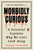 Morbidly Curious (A Scientist Explains Why We Can't Look Away) by Coltan Scrivner, PhD, 9780143137344
