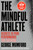 The Mindful Athlete: Second Edition (Secrets to Pure Performance for Everyone) by George Mumford, 9781967175123