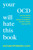 Your OCD Will Hate This Book (A Proven System to Overcome Obsessive-Compulsive Disorder and Take Back Your Life) by Nathan Peterson, LCSW, 9798217178681