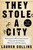 They Stole a City (Wilmington's White Supremacist Coup and the Families Who Live with Its Legacy) by Lauren Collins, 9781984878816