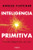 Inteligencia primitiva: Eres más inteligente de lo que crees / Primal Intelligence: You Are Smarter Than You Know (Spanish Edition) by Angus Fletcher, 9786073866088