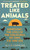 Treated Like Animals (Improving the Lives of the Creatures We Own, Eat and Use) - 9781784275389 by Alick Simmons, 9781784275389
