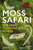 Moss Safari (Exploring the Secret Life in Moss) by Andrew Chandler-Grevatt, 9781784275617