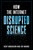 How the Internet Disrupted Science by Kent Anderson, Joy Moore, 9781493094400