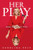 Her Play (Make Your Own Luck) by Karolina Pelc, 9781637635469