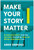 Make Your Story Matter (An Interactive Guide to Unlocking Your Brain's Storytelling Power and Writing a Book Readers Love) by Abbie Emmons, 9781637748909