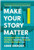 Make Your Story Matter (An Interactive Guide to Unlocking Your Brain's Storytelling Power and Writing a Book Readers Love) by Abbie Emmons, 9781637748909
