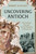 Uncovering Antioch (The Ancient City and Its Lost Treasures of Mosaic Art) by Robert Kanigel, 9781668006252