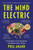 The Mind Electric (A Neurologist on the Strangeness and Wonder of Our Brains) - 9781668064023 by Pria Anand