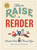 How to Raise a Reader by Pamela Paul, Maria Russo, Dan Yaccarino, Lisk Feng, Vera Brosgol, Monica Garwood, 9781523505302