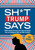 Sh*t Trump Says: The Sequel! (MAGA-nificent America-First Posts and Quotes from our Bulletproof 45th and 47th President) by Bluestone Books, 9781965636268