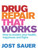 Drug Repair That Works (How to Reclaim Your Health, Happiness and Highs) by Jost Sauer, 9781741751789