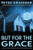 But for the Grace (A Novel) by Peter Grainger, 9781454968542