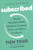 Subscribed (Why the Subscription Model Will Be Your Company's Future - and What to Do About) by Tien Tzuo, Gabe Weisert, 9798217184262