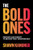 The Bold Ones: Innovate and Disrupt to Become Truly Indispensable by Shawn Kanungo, 9781264669158