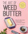 The Art of Weed Butter (A Step-by-Step Guide to Becoming a Cannabutter Master) by Mennlay Golokeh Aggrey, Mennlay Aggrey, 9781612438726