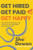 Get Hired, Get Paid, Get Happy (Your No B.S. Guide to Land a Job You Love and Build Your Ideal Career) by Sho Dewan, 9798318601941