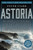 Astoria (Astor and Jefferson's Lost Pacific Empire: A Tale of Ambition and Survival on the Early American Frontier) by Peter Stark, 9780062218308