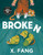 Broken - 9781774882009 by X. Fang, 9781774882009