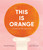 This Is Orange: A Field Trip Through Color by Rachel Poliquin, Julie Morstad, 9781536230529