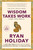 Wisdom Takes Work (Learn. Apply. Repeat.) - 9798217168941 by Ryan Holiday, 9798217168941