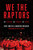 We the Raptors (30 Players, 30 Stories, 30 Years) by Eric Smith, Andrew Bricker, Kyle Lowry, 9781668069202