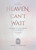 Heaven Can't Wait (A Glimpse of the Eternal in the Present) by Edward Maristany, Edward Maristany, 9781594175800