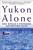 Yukon Alone (The World's Toughest Adventure Race) by John Balzar, 9780805059502