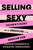 Selling Sexy (Victoria's Secret and the Unraveling of an American Icon) by Lauren Sherman, Chantal Fernandez, 9781250850966