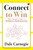 Connect to Win: Dale Carnegie's Guide to Building Lasting Relationships by Dale Harbison Carnegie, 9789357026666