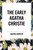 Early Agatha Christie: The Mysterious Affair at Styles, Secret Adversary, Murder on the Links, The Man in the Brown Suit, and Ten Short.. - 9798880914913 by Agatha Christie