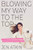 Blowing My Way to the Top (How to Break the Rules, Find Your Purpose, and Create the Life and Career You Deserve) by Jen Atkin, 9780062940551