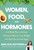 Women, Food, And Hormones (A 4-Week Plan to Achieve Hormonal Balance, Lose Weight, and Feel Like Yourself Again) by Sara Gottfried, 9780358345411