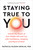 Staying True to You (Unlock the Power of Your Middle Self and Live with Confidence, Integrity, and Peace of Mind) by Patricia Faison Hewlin, PhD, 9780593719091