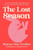 The Lost Season (A Memoir of Infertility, Motherhood, and the Worry and Work Demanded of Women) by Stacey May Fowles, 9780771030116
