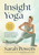 Insight Yoga (An Innovative Synthesis of Traditional Yoga, Meditation, and Eastern Approaches to Healing and Well-Being) by Sarah Powers, Paul Grilley, 9781645474739