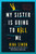 My Sister Is Going to Kill Me (A Novel) by Nina Simon, 9780063478022