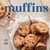 Muffins, new edition by Cyndi Duncan, Georgie Patrick, Sheena Bates, 9781423661627